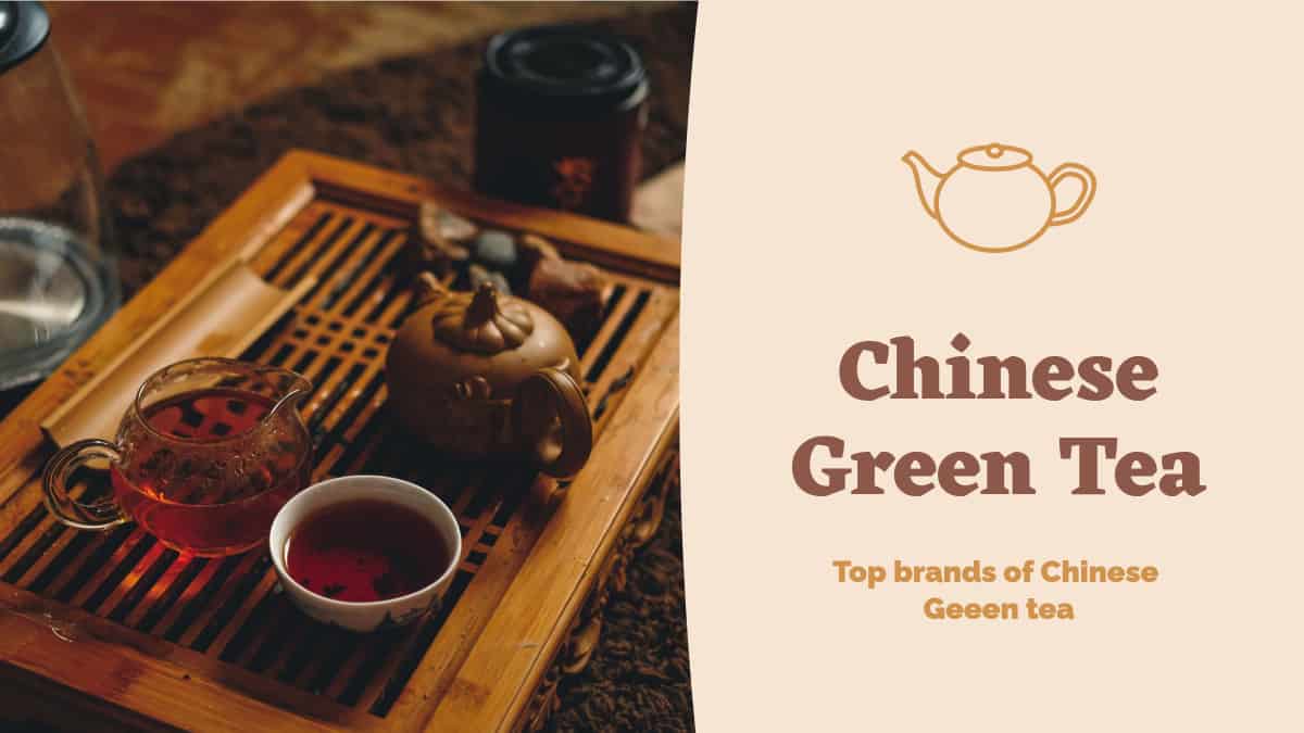 Top Chinese Green tea brands in 2022